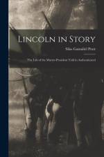Lincoln in Story: The Life of the Martyr-President Told in Authenticated af Silas Gamaliel Pratt