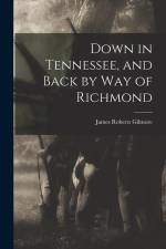 Down in Tennessee, and Back by Way of Richmond af James Roberts Gilmore