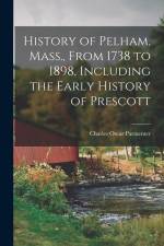 History of Pelham, Mass., From 1738 to 1898, Including the Early History of Prescott af Charles Oscar Parmenter