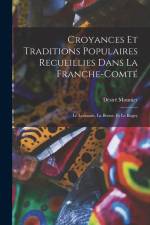 Croyances Et Traditions Populaires Recueillies Dans La Franche-Comté: Le Lyonnais, La Bresse, Et Le Bugey af Desire Monnier