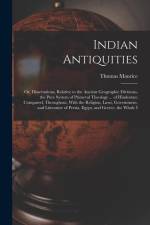 Indian Antiquities: Or, Dissertations, Relative to the Ancient Geographic Divisions, the Pure System of Primeval Theology ... of Hindostan af Thomas Maurice