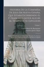 Historia De La Compañia De Jesus En Nueva-España, Que Estaba Escribiendo El P. Francisco Javier Alegre Al Tiempo De Su Espulsion: Publicala Para Proba af Carlos Maria De Bustamante