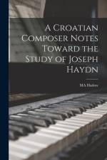 A Croatian Composer Notes Toward the Study of Joseph Haydn af Ma Hadow