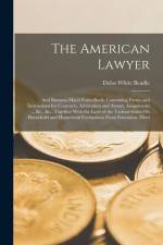 The American Lawyer: And Business-Man's Form-Book; Containing Forms and Instructions for Contracts, Arbitration and Award, Assignments ... af Delos White Beadle