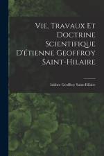 Vie, Travaux Et Doctrine Scientifique D'étienne Geoffroy Saint-Hilaire af Isidore Geoffroy Saint-Hilaire