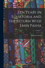 Ten Years in Equatoria and the Return With Emin Pasha; Volume 1