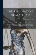 The Repudiation of State Debts: A Study in the Financial History of Mississippi, Florida, Alabama, North Carolina, South Carolina, Georgia, Louisiana, af William Amasa Scott