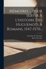 Mémoires ... Pour Servir À L'histoire Des Huguenots À Romans, 1547-1570... af Jules Chevalier