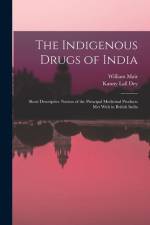 The Indigenous Drugs of India: Short Descriptive Notices of the Principal Medicinal Products Met With in British India af William Mair