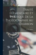 Traité Élémentaire Et Pratique De La Photographie Au Charbon af C. N. Aubert