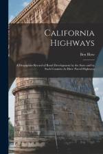 California Highways: A Descriptive Record of Road Development by the State and by Such Counties As Have Paved Highways af Ben Blow