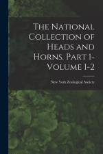 The National Collection of Heads and Horns. Part 1- Volume 1-2 af New York Zoological Society
