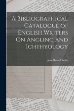 A Bibliographical Catalogue of English Writers On Angling and Ichthyology af John Russell Smith