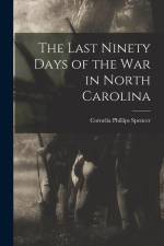 The Last Ninety Days of the war in North Carolina af Cornelia Phillips Spencer