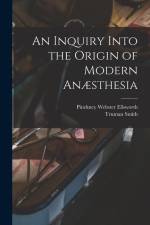 An Inquiry Into the Origin of Modern Anæsthesia af Truman Smith