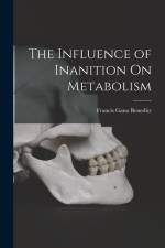 The Influence of Inanition On Metabolism af Francis Gano Benedict