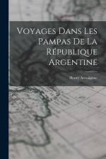Voyages Dans Les Pampas De La République Argentine af Henry Armaignac