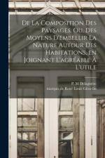 De la composition des paysages, ou, Des moyens d'embellir la nature autour des habitations, en joignant l'agréable à l'utile af Delaguette P. M
