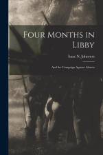 Four Months in Libby: And the Campaign Against Atlanta af Isaac N. Johnston