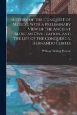 History of the Conquest of Mexico: With a Preliminary View of the Ancient Mexican Civilization, and the Life of the Conqueror, Hernando Cortés: 2 af William Hickling Prescott
