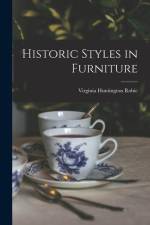 Historic Styles in Furniture af Virginia Huntington Robie