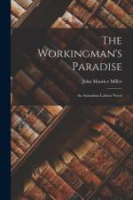 The Workingman's Paradise: An Australian Labour Novel af John Maurice Miller