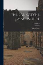 The Bannatyne Manuscript; Volume II af Walter Scott