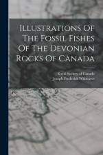 Illustrations Of The Fossil Fishes Of The Devonian Rocks Of Canada af Joseph Frederick Whiteaves