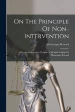 On The Principle Of Non-intervention: A Lecture Delivered In Thehall Of All Souls' College By Mountague Bernard af Mountague Bernard
