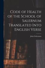 Code of Health of the School of Salernum Translated Into English Verse af John Ordronaux