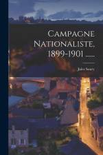 Campagne Nationaliste, 1899-1901 ...... af Jules Soury