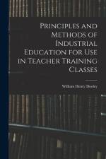 Principles and Methods of Industrial Education for Use in Teacher Training Classes af William Henry Dooley