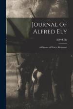 Journal of Alfred Ely: A Prisoner of War in Richmond af Alfred Ely
