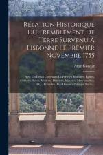 Rélation historique du tremblement de terre survenu à Lisbonne le premier novembre 1755: Avec un détail contenant la perte en hommes, eglises, convens af Ange Goudar