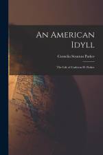 An American Idyll: The Life of Carleton H. Parker af Cornelia Stratton Parker