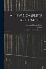 A New Complete Arithmetic: Uniting Oral and Written Exercises af Emerson Elbridge White
