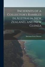 Incidents of a Collector's Rambles in Australia, New Zealand, and New Guinea af Sherman Foote Denton