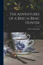 The Adventures of a Bric-a-Brac Hunter af Herbert Byng Hall