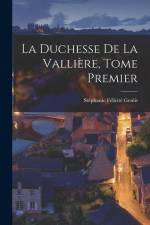 La Duchesse de la Vallière, Tome Premier