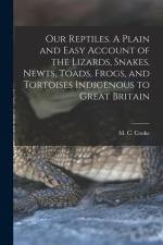 Our Reptiles. A Plain and Easy Account of the Lizards, Snakes, Newts, Toads, Frogs, and Tortoises Indigenous to Great Britain af M. C. B. Cooke