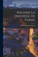 Madame la duchesse de Parme af Alfred François Nettement