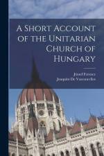 A Short Account of the Unitarian Church of Hungary af József Ferencz