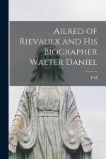 Ailred of Rievaulx and his Biographer Walter Daniel af F. M. Powicke