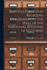 Scottish Parochial Registers. Memoranda of the State of the Parochial Registers of Scotland af William Barclay Turnbull