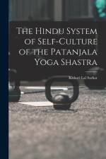 The Hindu System of Self-Culture of the Patanjala Yoga Shastra af Kishori Lal Sarkar