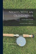Nights With an Old Gunner: And Other Studies of Wild Life af Charles John Cornish