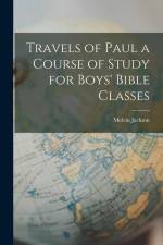 Travels of Paul a Course of Study for Boys' Bible Classes af Melvin Jackson