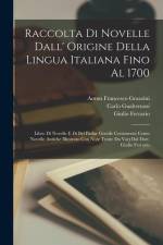 Raccolta Di Novelle Dall' Origine Della Lingua Italiana Fino Al 1700: Libro Di Novelle E Di Bel Parlar Gentile Contenente Cento Novelle Antiche Illust af Anton Francesco Grazzini