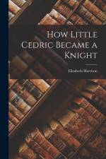 How Little Cedric Became a Knight af Harrison Elizabeth