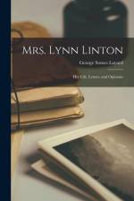 Mrs. Lynn Linton: Her Life, Letters, and Opinions af George Somes Layard